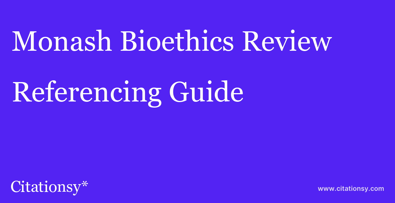 cite Monash Bioethics Review  — Referencing Guide